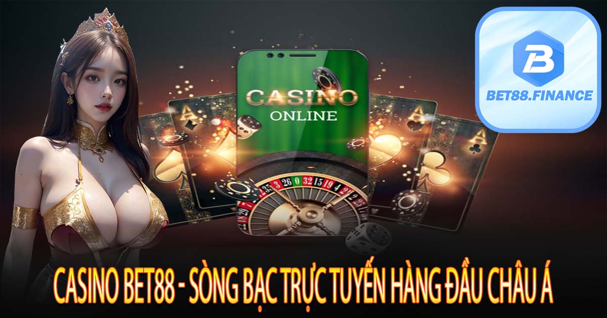 CASINO BET88 - SÒNG BẠC TRỰC TUYẾN HÀNG ĐẦU CHÂU Á