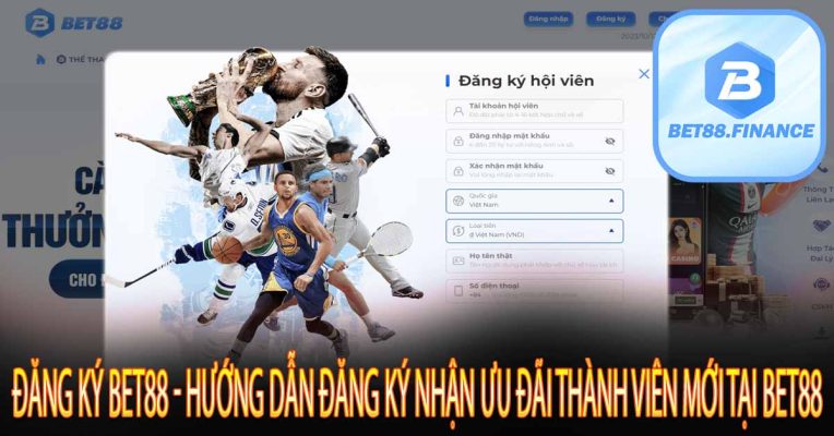 Đăng Ký Bet88 - Hướng Dẫn Đăng Ký Nhận Ưu Đãi Thành Viên Mới Tại Bet88