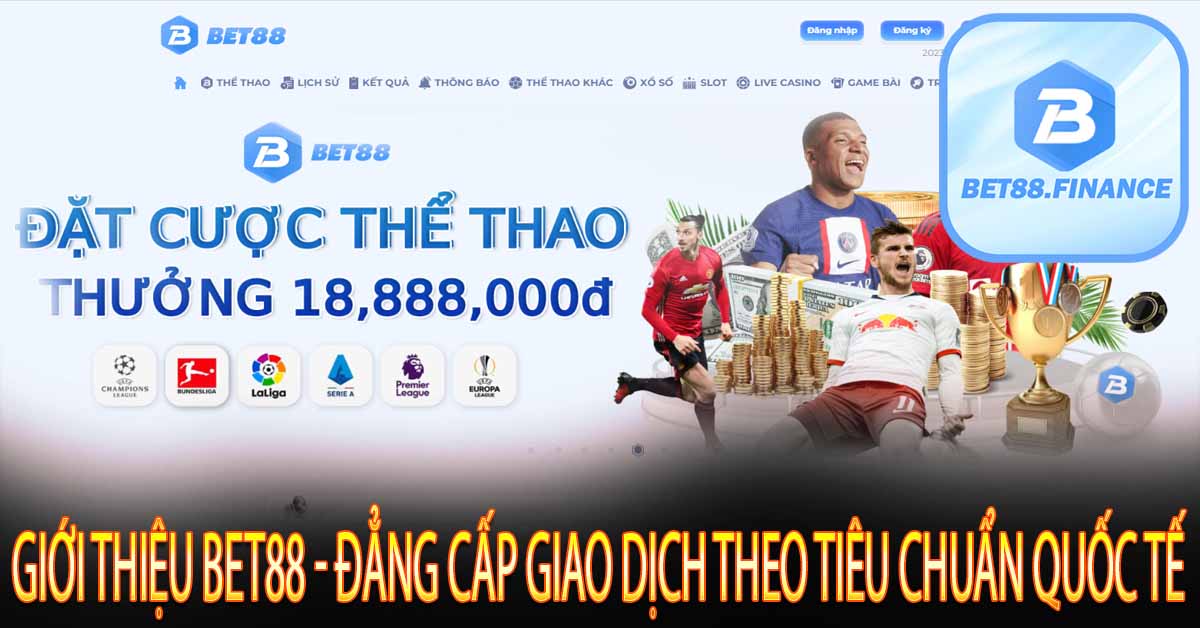 Giới Thiệu Bet88 - Đẳng Cấp Giao Dịch Theo Tiêu Chuẩn Quốc Tế