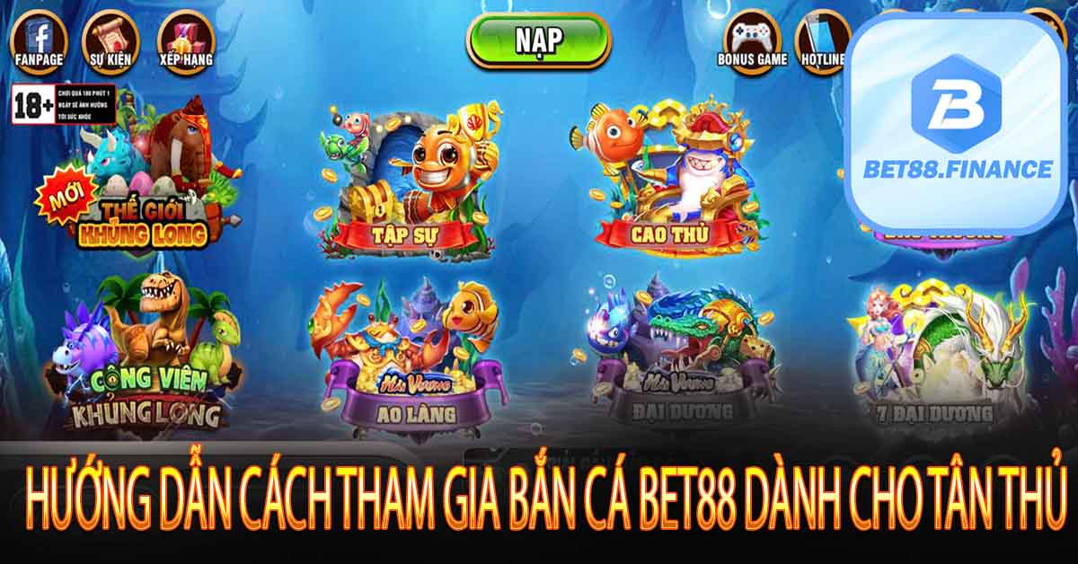 Hướng Dẫn Cách Tham Gia Bắn Cá Bet88 Dành Cho Tân Thủ