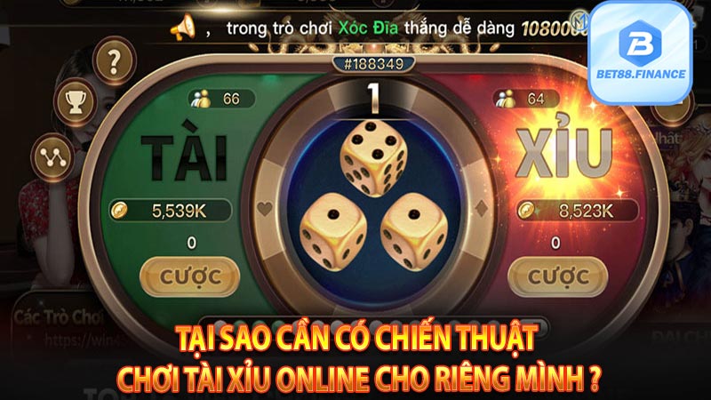 Tại sao cần có chiến thuật chơi tài xỉu online cho riêng mình ?